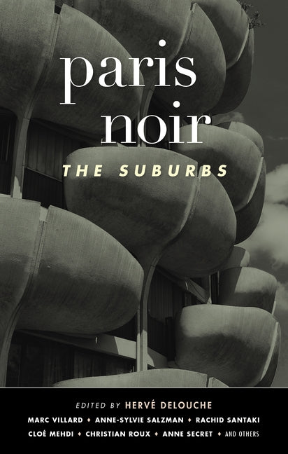 Paris Noir: The Suburbs: Akashic Noir Series by Delouche, Hervé