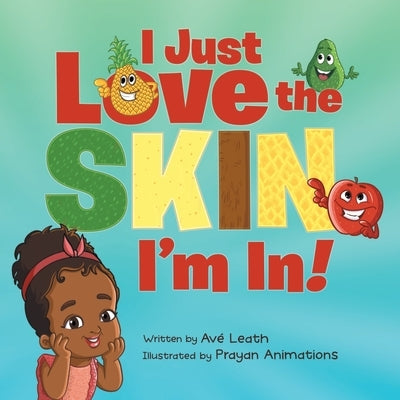 I Just Love The Skin I'm In: Celebrating the Beauty and Diversity of Every Child by Leath, Ave