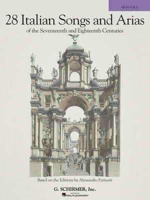 28 Italian Songs & Arias of the 17th & 18th Centuries: Based on the Editions by Alessandro Parisotti High Voice, Book Only by Hal Leonard Corp