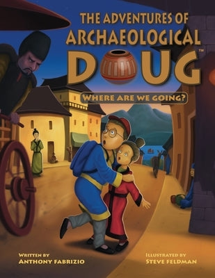 The Adventures of Archaeological Doug - Where Are We Going? by Fabrizio, Anthony
