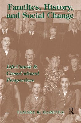 Families, History And Social Change: Life Course And Cross-cultural Perspectives by Hareven, Tamara K.