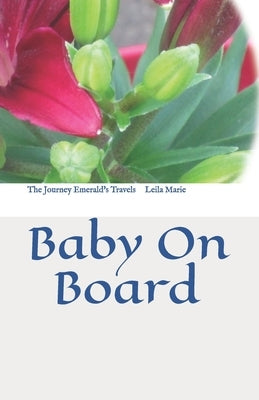 The Journey Emerald's Travels: Baby On Board by Marie, Leila