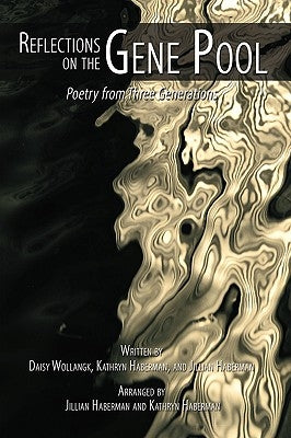 Reflections on the Gene Pool: Poetry from Three Generations by Wollangk, Daisy