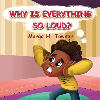 Why Is Everything So Loud? by Towner, Margo H.