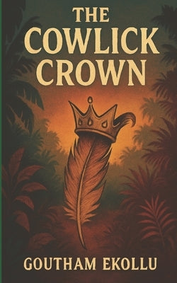 The Cowlick Crown by Ekollu, Goutham