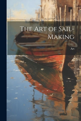 The Art of Sail-Making by Art