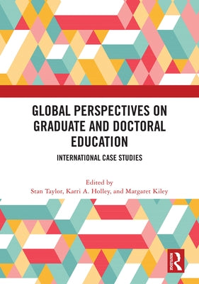 Global Perspectives on Graduate and Doctoral Education: International Case Studies by Taylor, Stan
