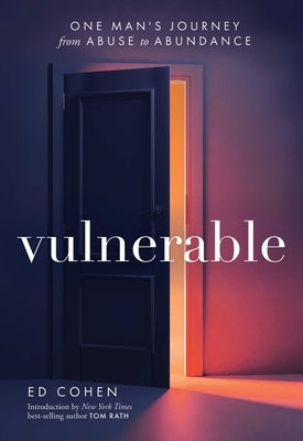 Vulnerable: One Man's Journey from Abuse to Abundance by Cohen, Ed