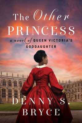 The Other Princess: A Novel of Queen Victoria's Goddaughter by Bryce, Denny S.