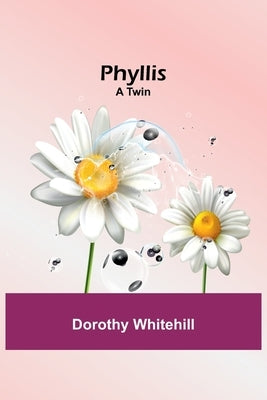 Phyllis: A Twin by Whitehill, Dorothy