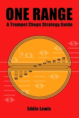 One Range: A Trumpet Chops Strategy Guide by Lewis, Eddie