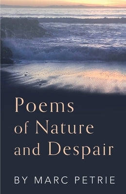 Poems of Nature and Despair by Petrie, Marc