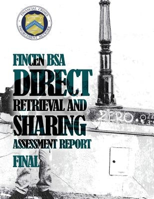 FinCEN BSA Direct Retrieval and Sharing Assessment Report by Financial Crimes Enforcement Network