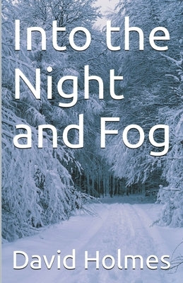 Into the Night and Fog by Holmes, David