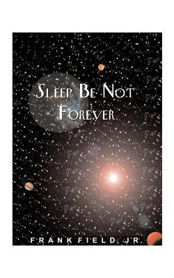 Sleep Be Not Forever by Field, Frank, Jr.