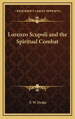 Lorenzo Scupoli and the Spiritual Combat by Drake, F. W.
