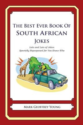 The Best Ever Book of South African Jokes: Lots and Lots of Jokes Specially Repurposed for You-Know-Who by Young, Mark Geoffrey