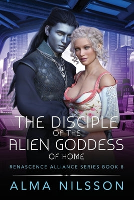 The Disciple of the Alien Goddess of Home by Nilsson, Alma