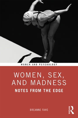 Women, Sex, and Madness: Notes from the Edge by Fahs, Breanne