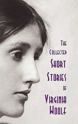The Collected Short Stories of Virginia Woolf by Woolf, Virginia