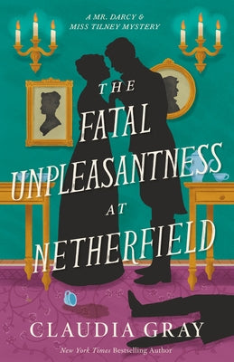 The Fatal Unpleasantness at Netherfield by Gray, Claudia