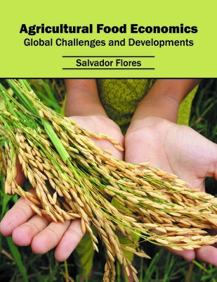 Agricultural Food Economics: Global Challenges and Developments by Flores, Salvador