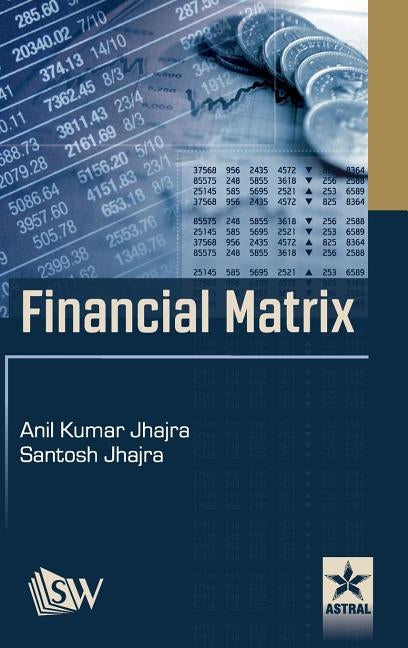 Financial Matrix by Jhajra, Anil Kumar &. Jhajra Sant