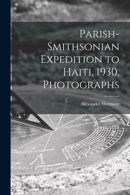 Parish-Smithsonian Expedition to Haiti, 1930, Photographs by Wetmore, Alexander 1886-1978 1886-1978