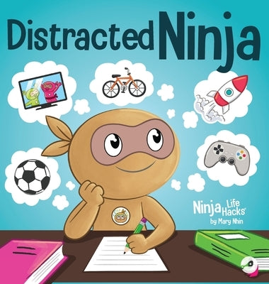 Distracted Ninja: A Children's Book About Ignoring Distractions and Staying Focused by Nhin, Mary