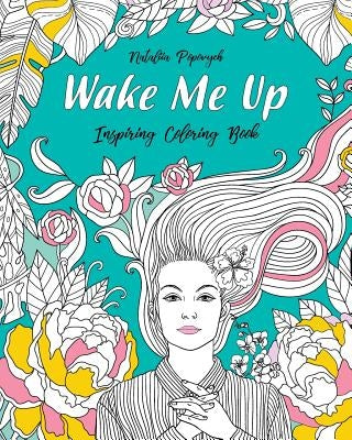Wake Me Up!: Inspiring Coloring Book by Popovych, Nataliia