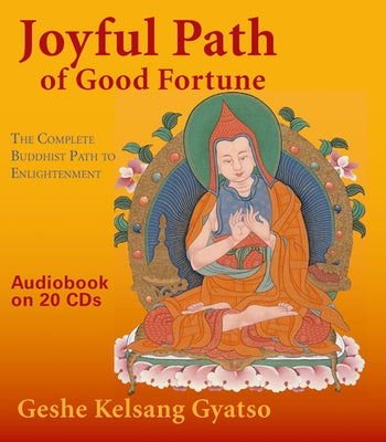 Joyful Path of Good Fortune: The Complete Buddhist Path to Enlightenment by Gyatso, Geshe Kelsang