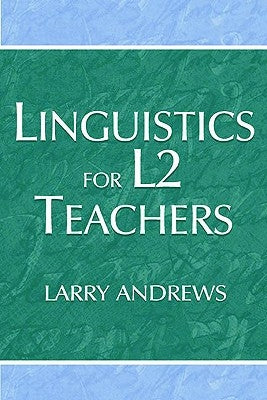 Linguistics for L2 Teachers by Andrews, Larry