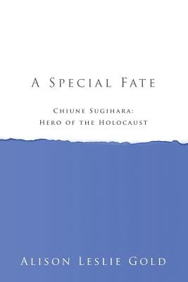 A Special Fate: Chiune Sugihara: Hero of the Holocaust by Gold, Alison Leslie