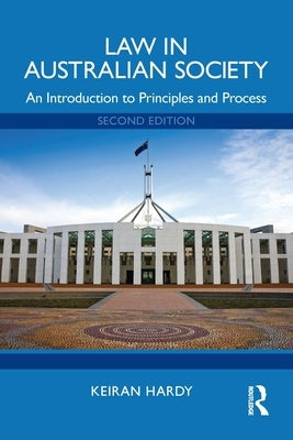 Law in Australian Society: An Introduction to Principles and Process by Hardy, Keiran