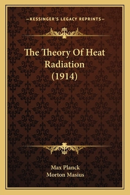 The Theory of Heat Radiation (1914) by Planck, Max