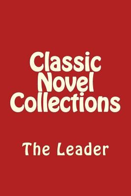 Classic Novel Collections: The Leader by Classic Novel Collections