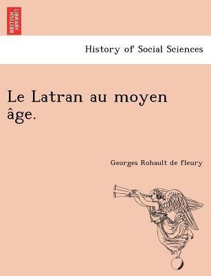 Le Latran au moyen âge. by Rohault De Fleury, Georges