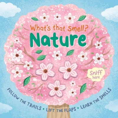 What's That Smell? Nature: Follow the Trails, Lift the Flaps, Learn the Smells by Igloobooks