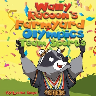 Wally Raccoon's Farmyard Olympics Team Sports by Hope, Leela