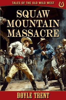 Squaw Mountain Massacre: Tales of the Old Wild West - Book 3 by Trent, Doyle