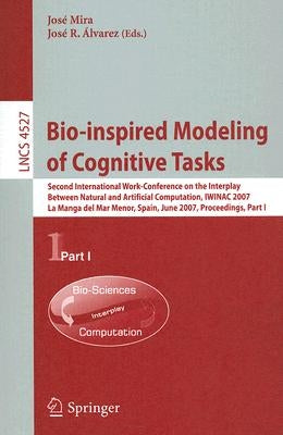Bio-Inspired Modeling of Cognitive Tasks: Second International Work-Conference on the Interplay Between Natural and Artificial Computation, IWINAC 200 by Mira, José