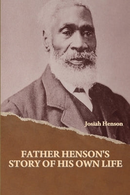 Father Henson's Story of His Own Life by Henson, Josiah