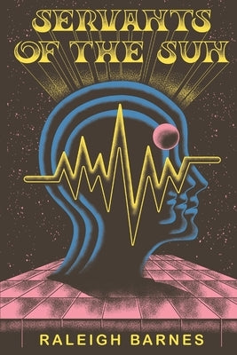 Servants of the Sun by Barnes, Raleigh