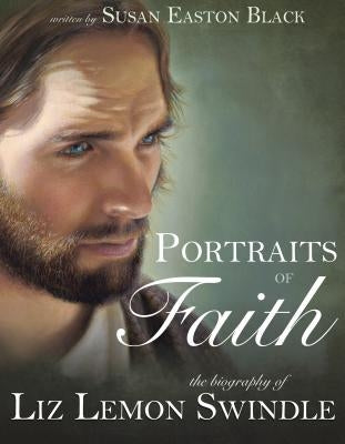 Portraits of Faith: The Biography of Liz Lemon Swindle by Black, Susan Easton