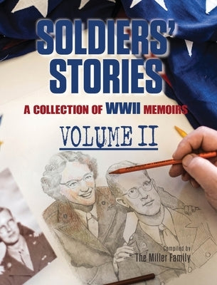 Soldiers' Stories: A Collection of WWII Memoirs, Volume II by Miller, Myra