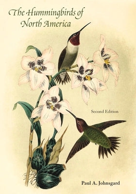 The Hummingbirds of North America, Second Edition by Johnsgard, Paul A.