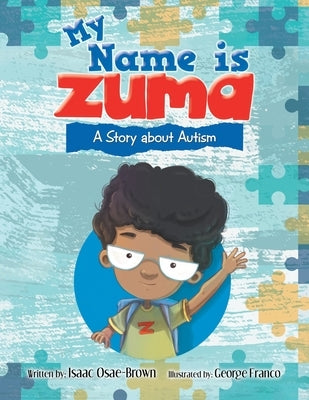 My Name Is Zuma: A Story About Autism by Osae-Brown, Isaac