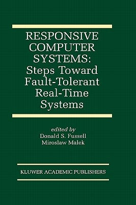Responsive Computer Systems: Steps Toward Fault-Tolerant Real-Time Systems by Fussell, Donald
