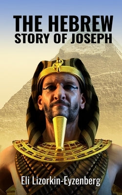 The Hebrew Story of Joseph by Lizorkin-Eyzenberg, Eli