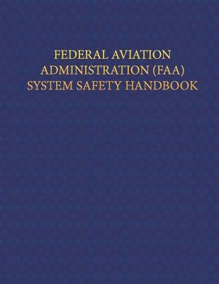Federal Aviation Administration System Safety Handbook by Federal Aviation Administration